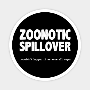 Zoonotic Spillover - Wouldn't Happen If We Were All Vegan Magnet